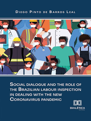 cover image of Social dialogue and the role of the brazilian labour inspection in dealing with the new Coronavirus pandemic